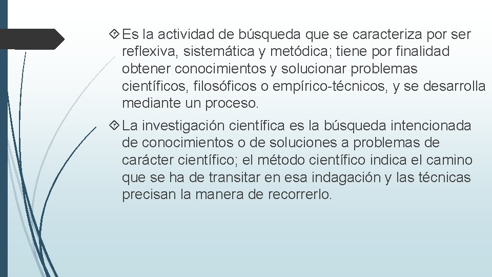  Es la actividad de búsqueda que se caracteriza por ser reflexiva, sistemática y