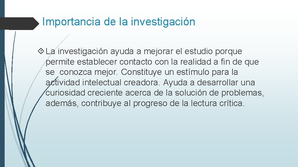 Importancia de la investigación La investigación ayuda a mejorar el estudio porque permite establecer