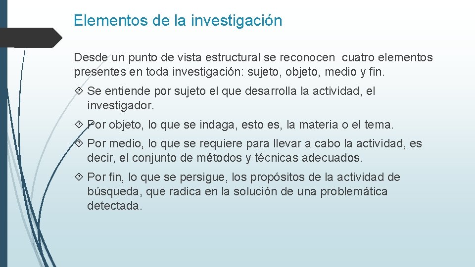 Elementos de la investigación Desde un punto de vista estructural se reconocen cuatro elementos