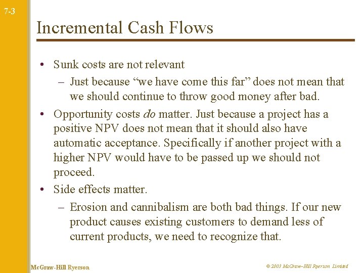 7 -3 Incremental Cash Flows • Sunk costs are not relevant – Just because