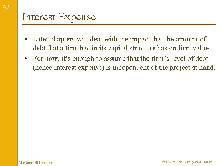 7 -5 Interest Expense • Later chapters will deal with the impact that the