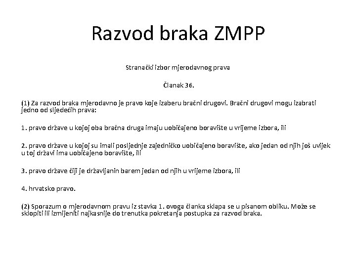 Razvod braka ZMPP Stranački izbor mjerodavnog prava Članak 36. (1) Za razvod braka mjerodavno