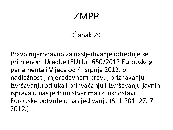 ZMPP Članak 29. Pravo mjerodavno za nasljeđivanje određuje se primjenom Uredbe (EU) br. 650/2012