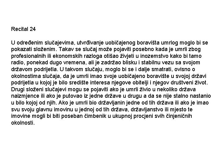 Recital 24 U određenim slučajevima, utvrđivanje uobičajenog boravišta umrlog moglo bi se pokazati složenim.