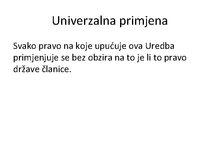 Univerzalna primjena Svako pravo na koje upućuje ova Uredba primjenjuje se bez obzira na