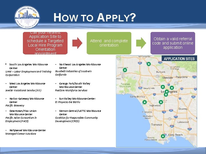  HOW TO APPLY? Call your nearest Application Site to schedule a Targeted Local