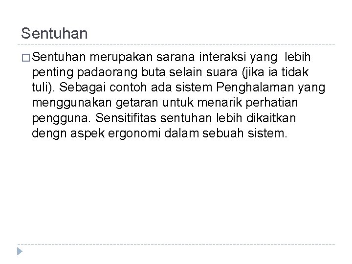 Sentuhan � Sentuhan merupakan sarana interaksi yang lebih penting padaorang buta selain suara (jika