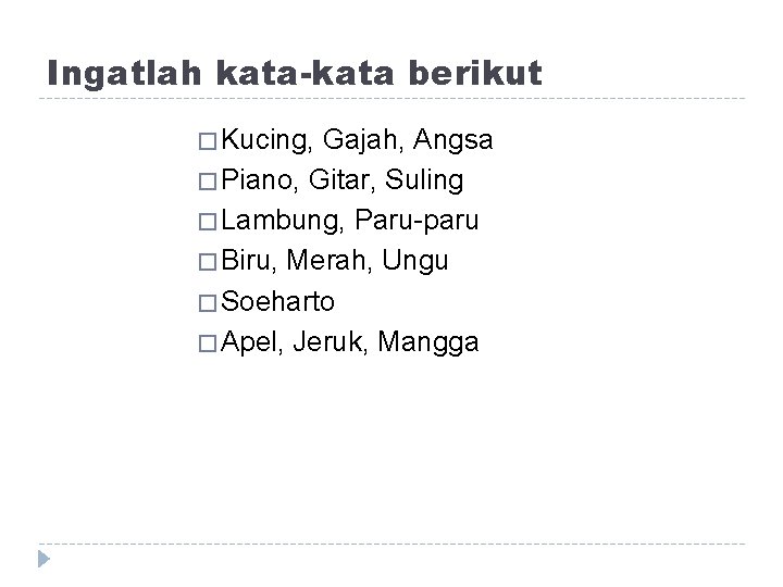 Ingatlah kata-kata berikut � Kucing, Gajah, Angsa � Piano, Gitar, Suling � Lambung, Paru-paru