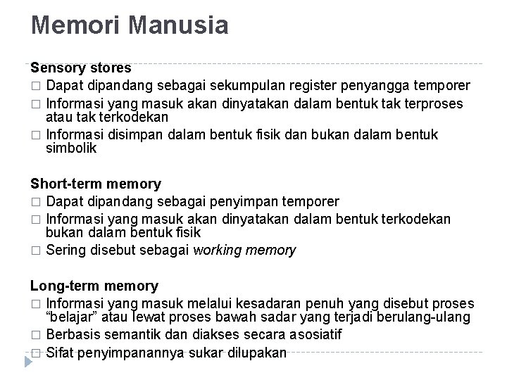 Memori Manusia Sensory stores � Dapat dipandang sebagai sekumpulan register penyangga temporer � Informasi