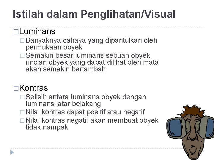 Istilah dalam Penglihatan/Visual �Luminans � Banyaknya cahaya yang dipantulkan oleh permukaan obyek � Semakin