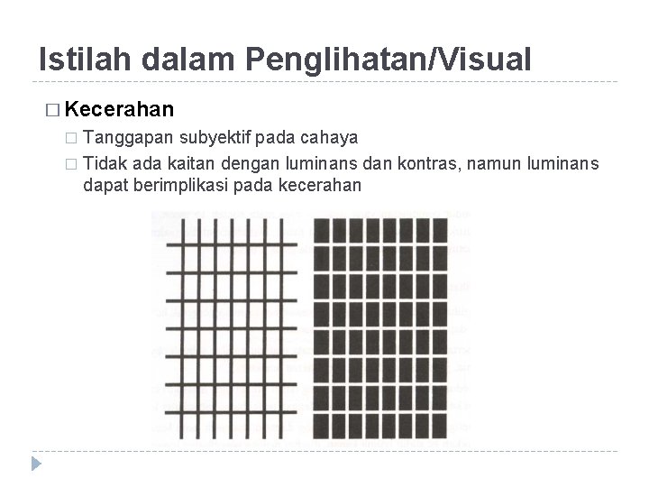 Istilah dalam Penglihatan/Visual � Kecerahan Tanggapan subyektif pada cahaya � Tidak ada kaitan dengan