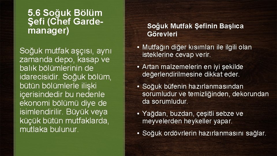 5. 6 Soğuk Bölüm Şefi (Chef Gardemanager) Soğuk mutfak aşçısı, aynı zamanda depo, kasap 5. 6 Soğuk Bölüm Şefi (Chef Gardemanager) Soğuk mutfak aşçısı, aynı zamanda depo, kasap