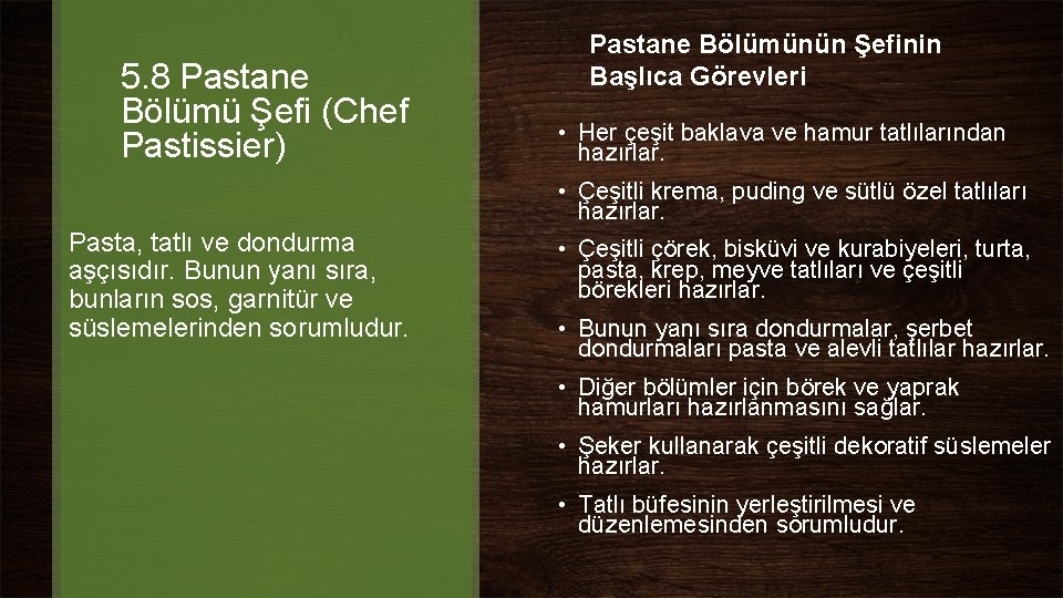 5. 8 Pastane Bölümü Şefi (Chef Pastissier) Pastane Bölümünün Şefinin Başlıca Görevleri • Her 5. 8 Pastane Bölümü Şefi (Chef Pastissier) Pastane Bölümünün Şefinin Başlıca Görevleri • Her
