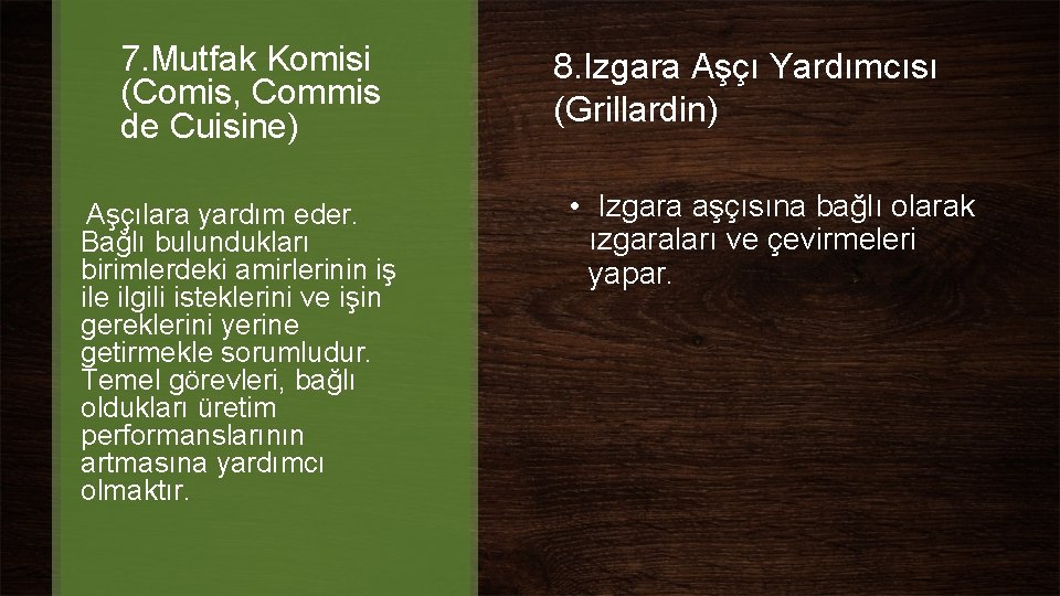 7. Mutfak Komisi (Comis, Commis de Cuisine) Aşçılara yardım eder. Bağlı bulundukları birimlerdeki amirlerinin 7. Mutfak Komisi (Comis, Commis de Cuisine) Aşçılara yardım eder. Bağlı bulundukları birimlerdeki amirlerinin