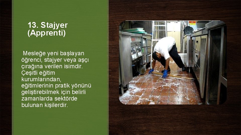 13. Stajyer (Apprenti) Mesleğe yeni başlayan öğrenci, stajyer veya aşçı çırağına verilen isimdir. Çeşitli 13. Stajyer (Apprenti) Mesleğe yeni başlayan öğrenci, stajyer veya aşçı çırağına verilen isimdir. Çeşitli