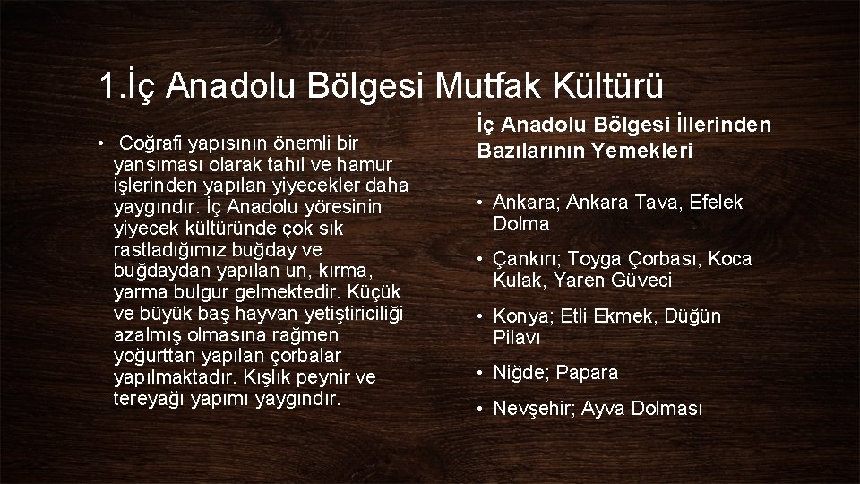 1. İç Anadolu Bölgesi Mutfak Kültürü • Coğrafi yapısının önemli bir yansıması olarak tahıl 1. İç Anadolu Bölgesi Mutfak Kültürü • Coğrafi yapısının önemli bir yansıması olarak tahıl