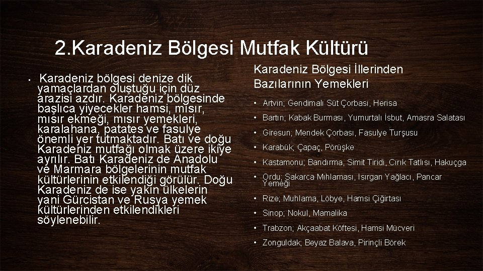 2. Karadeniz Bölgesi Mutfak Kültürü • Karadeniz bölgesi denize dik yamaçlardan oluştuğu için düz 2. Karadeniz Bölgesi Mutfak Kültürü • Karadeniz bölgesi denize dik yamaçlardan oluştuğu için düz
