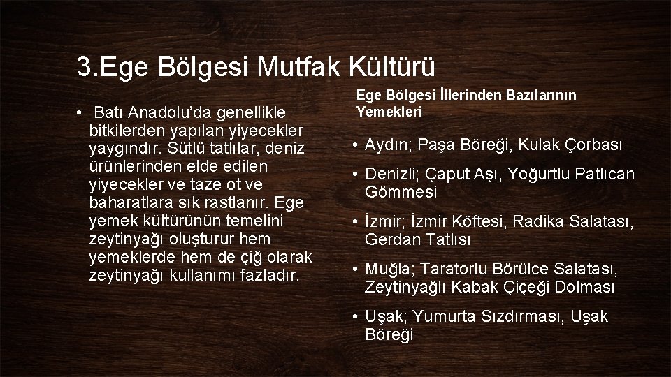 3. Ege Bölgesi Mutfak Kültürü • Batı Anadolu’da genellikle bitkilerden yapılan yiyecekler yaygındır. Sütlü 3. Ege Bölgesi Mutfak Kültürü • Batı Anadolu’da genellikle bitkilerden yapılan yiyecekler yaygındır. Sütlü