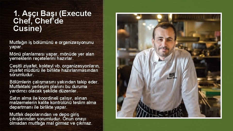 1. Aşçı Başı (Execute Chef, Chef’de Cusine) Mutfağın iş bölümünü e organizasyonunu yapar. Mönü 1. Aşçı Başı (Execute Chef, Chef’de Cusine) Mutfağın iş bölümünü e organizasyonunu yapar. Mönü