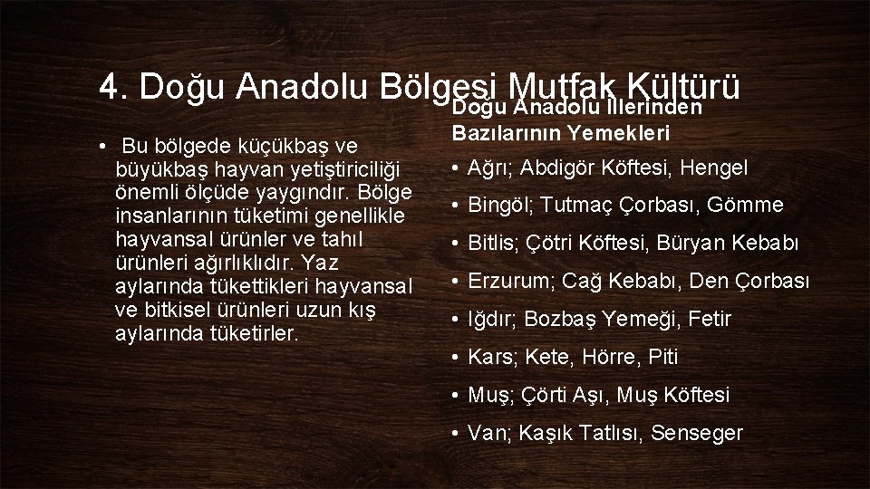 4. Doğu Anadolu Bölgesi Mutfak Kültürü Doğu Anadolu İllerinden • Bu bölgede küçükbaş ve 4. Doğu Anadolu Bölgesi Mutfak Kültürü Doğu Anadolu İllerinden • Bu bölgede küçükbaş ve