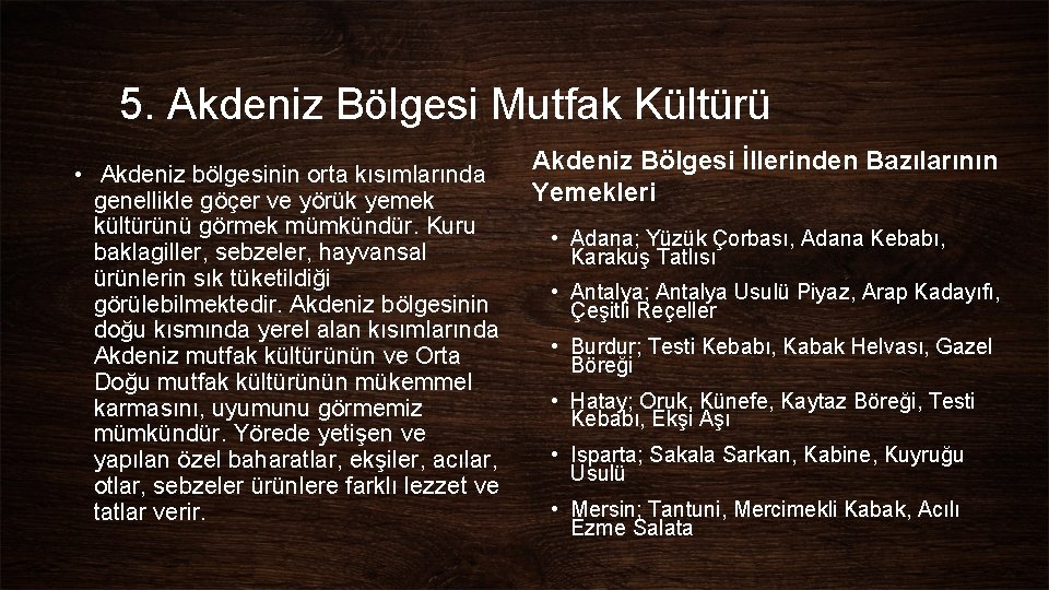 5. Akdeniz Bölgesi Mutfak Kültürü • Akdeniz bölgesinin orta kısımlarında genellikle göçer ve yörük 5. Akdeniz Bölgesi Mutfak Kültürü • Akdeniz bölgesinin orta kısımlarında genellikle göçer ve yörük