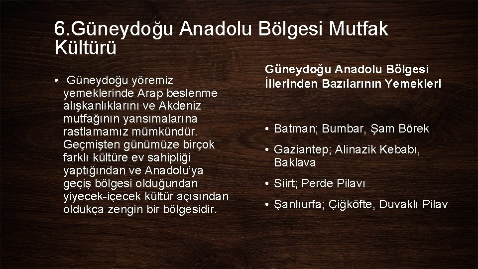 6. Güneydoğu Anadolu Bölgesi Mutfak Kültürü • Güneydoğu yöremiz yemeklerinde Arap beslenme alışkanlıklarını ve 6. Güneydoğu Anadolu Bölgesi Mutfak Kültürü • Güneydoğu yöremiz yemeklerinde Arap beslenme alışkanlıklarını ve