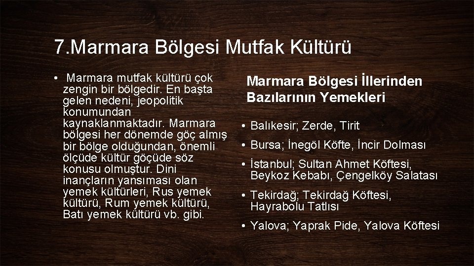 7. Marmara Bölgesi Mutfak Kültürü • Marmara mutfak kültürü çok zengin bir bölgedir. En 7. Marmara Bölgesi Mutfak Kültürü • Marmara mutfak kültürü çok zengin bir bölgedir. En