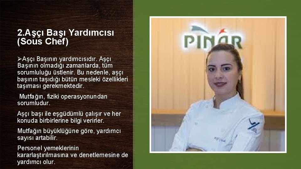 2. Aşçı Başı Yardımcısı (Sous Chef) ØAşçı Başının yardımcısıdır. Aşçı Başının olmadığı zamanlarda, tüm 2. Aşçı Başı Yardımcısı (Sous Chef) ØAşçı Başının yardımcısıdır. Aşçı Başının olmadığı zamanlarda, tüm