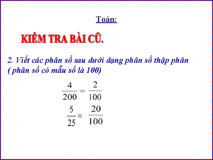 Toán: 2. Viết các phân số sau dưới dạng phân số thập phân (