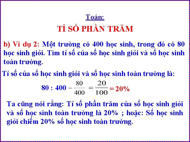 Toán: TỈ SỐ PHẦN TRĂM b) Ví dụ 2: Một trường có 400 học