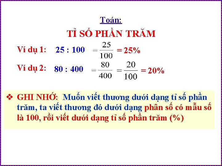 Toán: TỈ SỐ PHẦN TRĂM Ví dụ 1: 25 : 100 Ví dụ 2:
