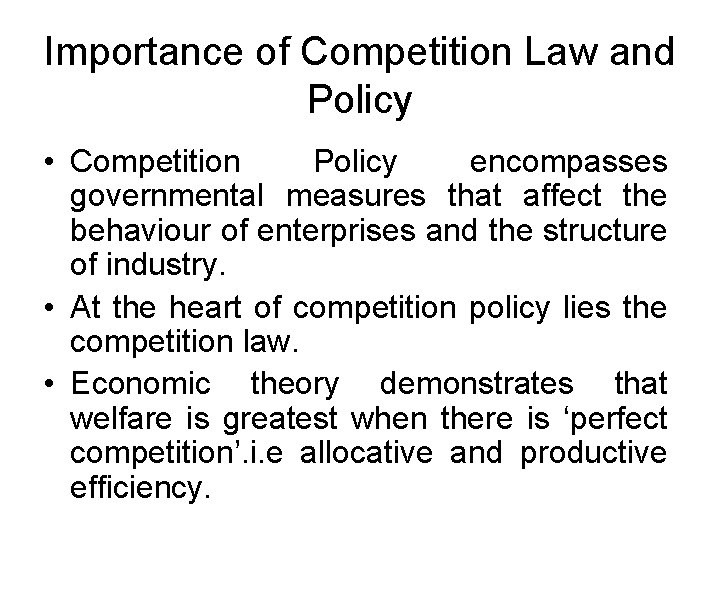 Importance of Competition Law and Policy • Competition Policy encompasses governmental measures that affect