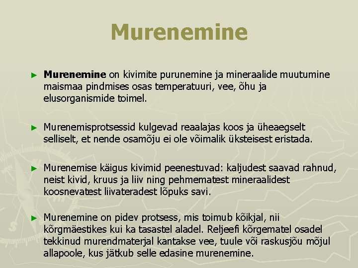 Murenemine ► Murenemine on kivimite purunemine ja mineraalide muutumine maismaa pindmises osas temperatuuri, vee,