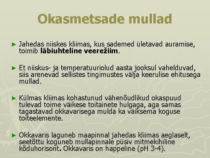 Okasmetsade mullad ► Jahedas niiskes kliimas, kus sademed ületavad auramise, toimib läbiuhteline veerežiim. ►