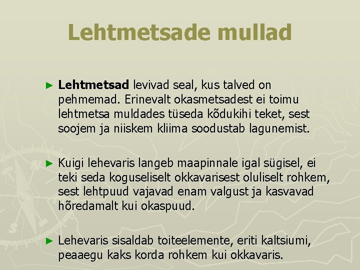 Lehtmetsade mullad ► Lehtmetsad levivad seal, kus talved on pehmemad. Erinevalt okasmetsadest ei toimu