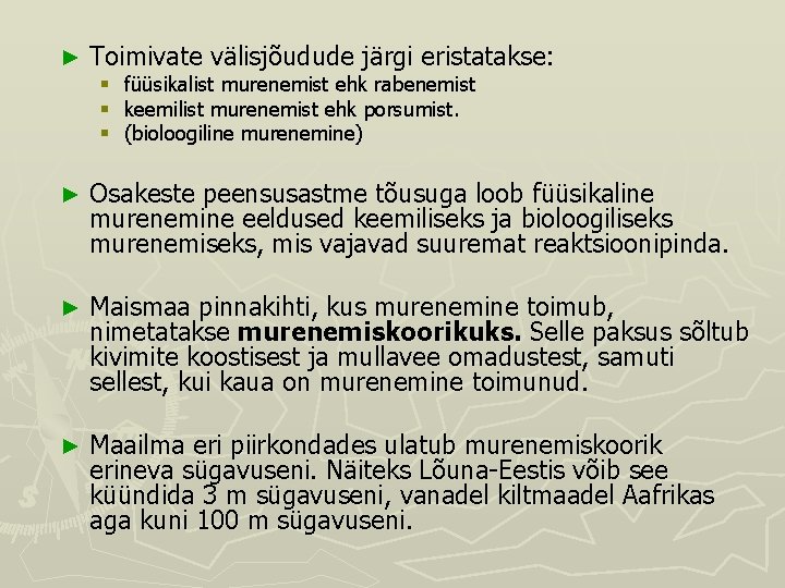 ► Toimivate välisjõudude järgi eristatakse: § § § füüsikalist murenemist ehk rabenemist keemilist murenemist