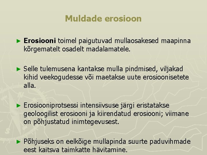 Muldade erosioon ► Erosiooni toimel paigutuvad mullaosakesed maapinna kõrgematelt osadelt madalamatele. ► Selle tulemusena