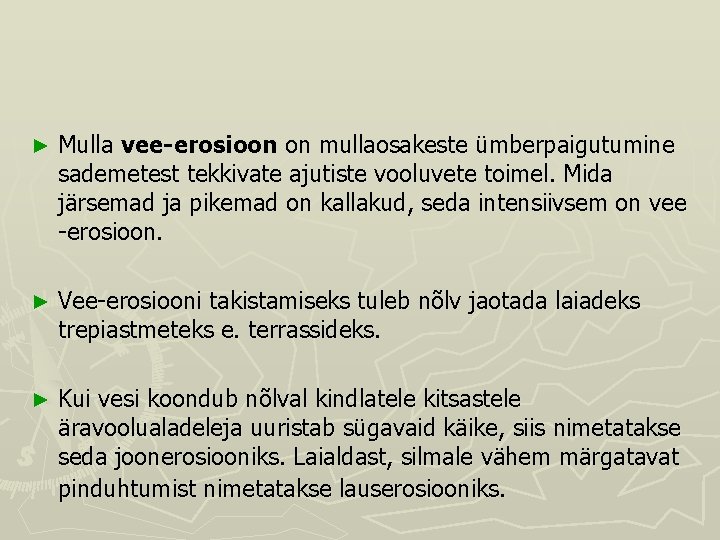 ► Mulla vee-erosioon on mullaosakeste ümberpaigutumine sademetest tekkivate ajutiste vooluvete toimel. Mida järsemad ja ► Mulla vee-erosioon on mullaosakeste ümberpaigutumine sademetest tekkivate ajutiste vooluvete toimel. Mida järsemad ja