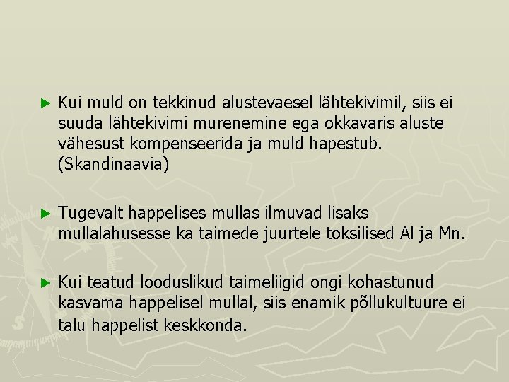 ► Kui muld on tekkinud alustevaesel lähtekivimil, siis ei suuda lähtekivimi murenemine ega okkavaris