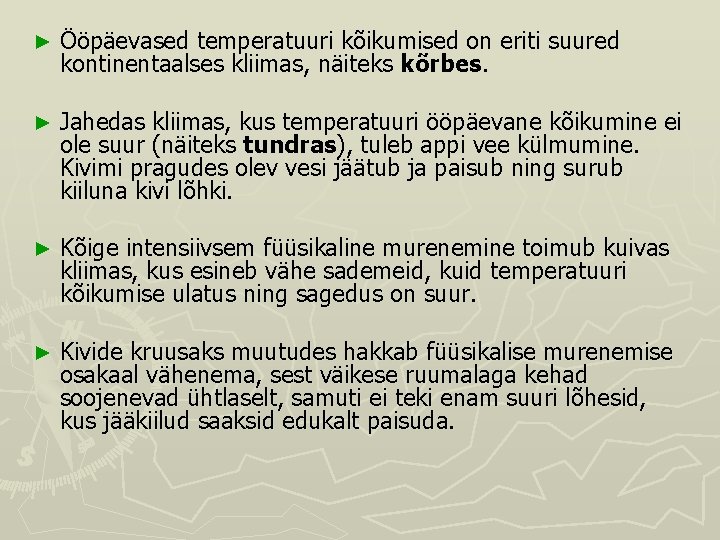 ► Ööpäevased temperatuuri kõikumised on eriti suured kontinentaalses kliimas, näiteks kõrbes. ► Jahedas kliimas,