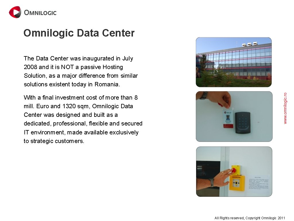 Omnilogic Data Center The Data Center was inaugurated in July 2008 and it is