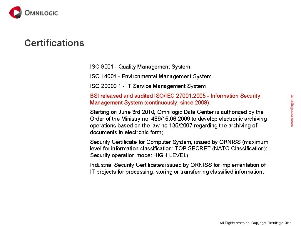 Certifications ISO 9001 - Quality Management System ISO 14001 - Environmental Management System ISO