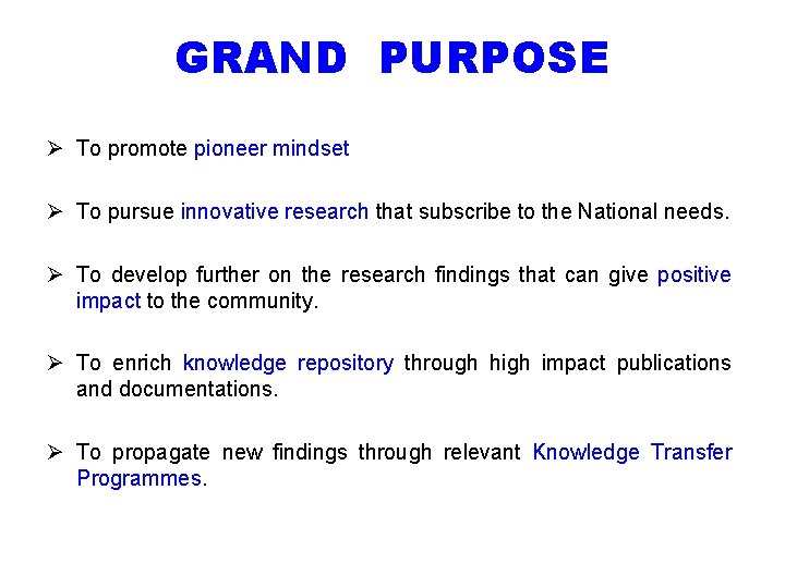 GRAND PURPOSE Ø To promote pioneer mindset Ø To pursue innovative research that subscribe
