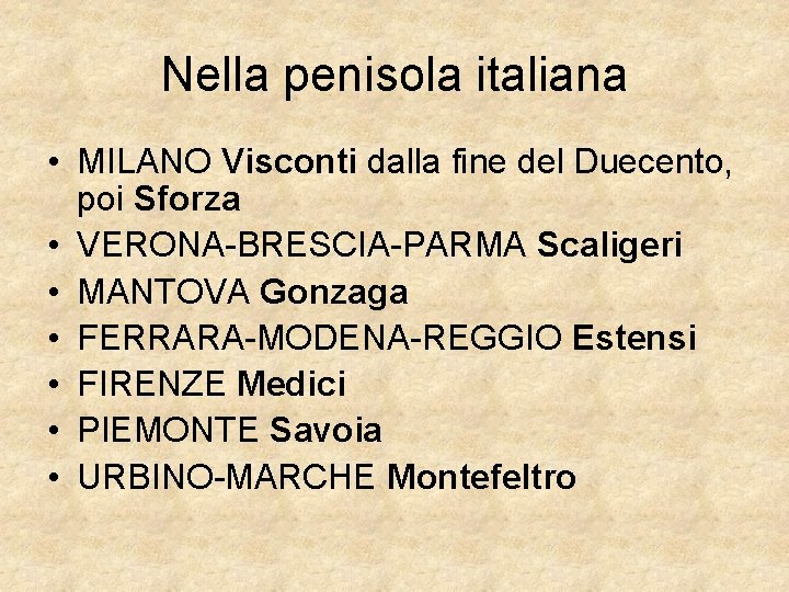 Nella penisola italiana • MILANO Visconti dalla fine del Duecento, poi Sforza • VERONA-BRESCIA-PARMA