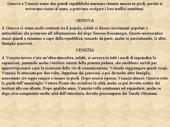 Genova e Venezia erano due grandi repubbliche marinare rimaste ancora in piedi, perché si