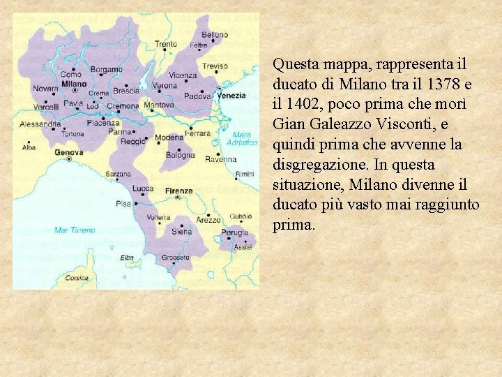Questa mappa, rappresenta il ducato di Milano tra il 1378 e il 1402, poco
