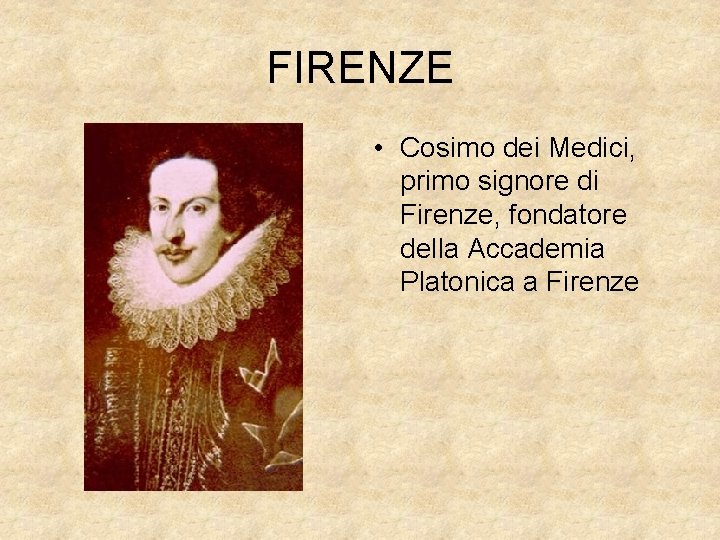 FIRENZE • Cosimo dei Medici, primo signore di Firenze, fondatore della Accademia Platonica a