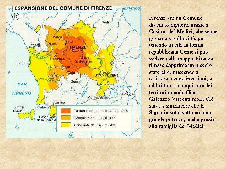Firenze era un Comune divenuto Signoria grazie a Cosimo de’ Medici, che seppe governare