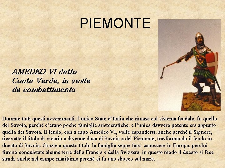PIEMONTE AMEDEO VI detto Conte Verde, in veste da combattimento Durante tutti questi avvenimenti,