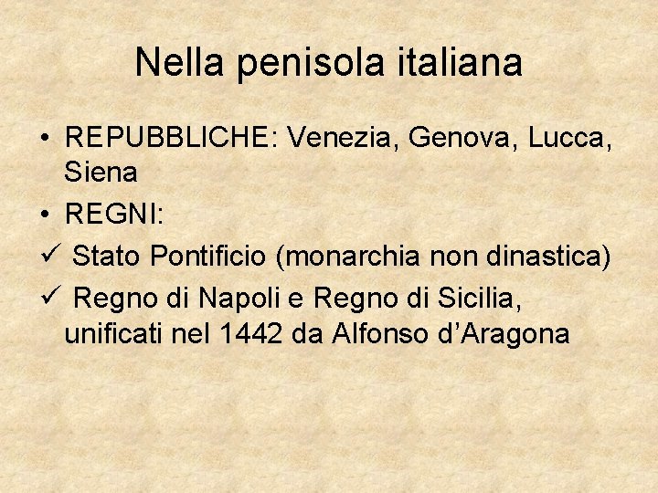 Nella penisola italiana • REPUBBLICHE: Venezia, Genova, Lucca, Siena • REGNI: ü Stato Pontificio